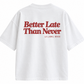 Better late oversized T-Shirt